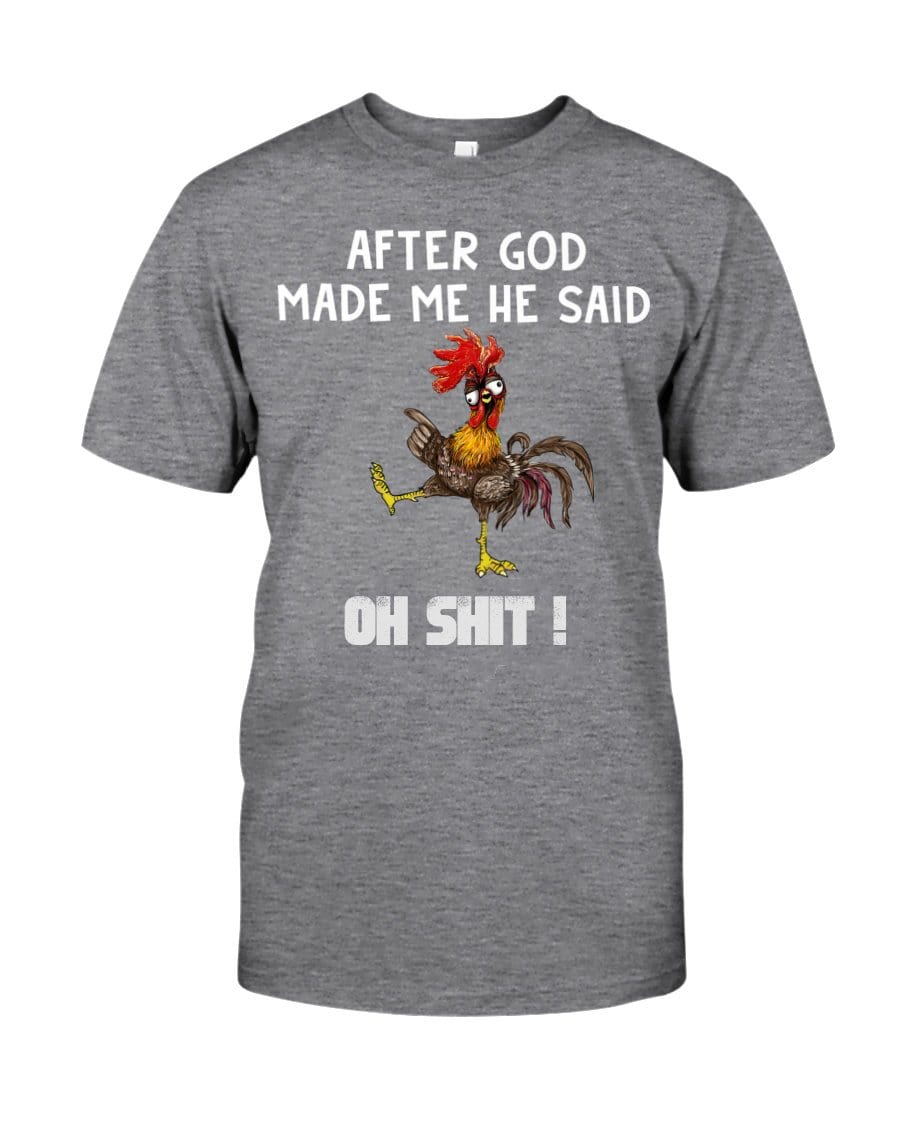 Classic Tee - After God Made Me, He Said OH SHIT!